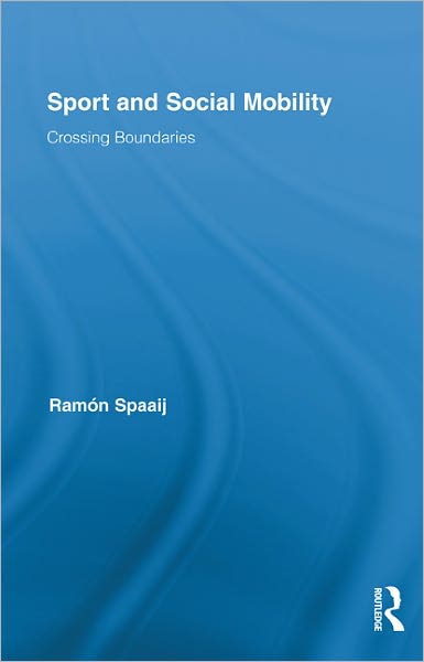 Cover for Ramon Spaaij · Sport and Social Mobility: Crossing Boundaries - Routledge Research in Sport, Culture and Society (Hardcover Book) (2011)