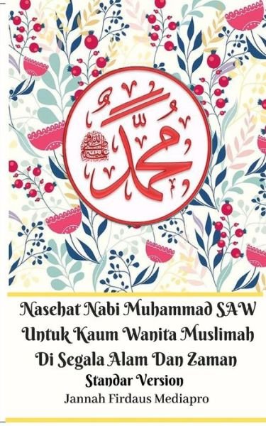 Cover for Jannah Firdaus Mediapro · Nasehat Nabi Muhammad SAW Untuk Kaum Wanita Muslimah Di Segala Alam Dan Zaman Standar Version (Paperback Bog) (2024)