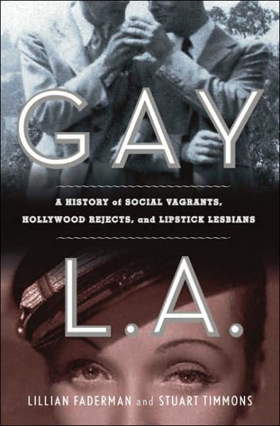 Cover for Stuart Timmons · Gay L. A.: a History of Sexual Outlaws, Power Politics, and Lipstick Lesbians (Hardcover Book) [1st edition] (2006)