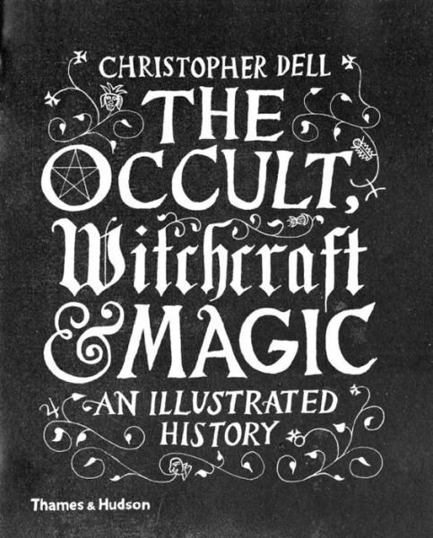 Cover for Christopher Dell · The Occult, Witchcraft &amp; Magic: An Illustrated History (Gebundenes Buch) (2016)