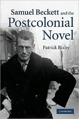 Cover for Bixby, Patrick (Arizona State University) · Samuel Beckett and the Postcolonial Novel (Hardcover Book) (2009)