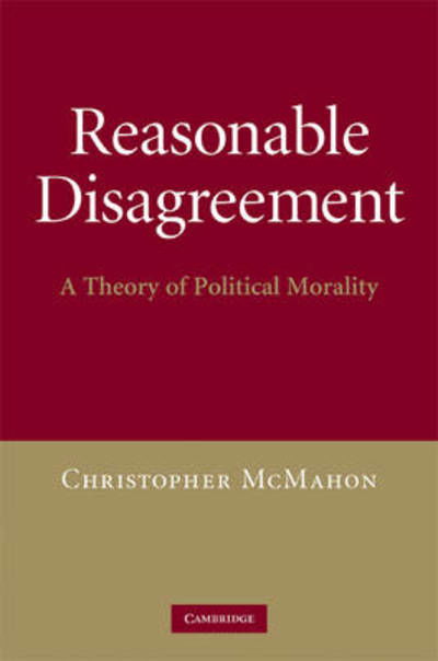 Cover for McMahon, Christopher (University of California, Santa Barbara) · Reasonable Disagreement: A Theory of Political Morality (Inbunden Bok) (2009)