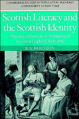 Cover for Houston, R. A. (University of St Andrews, Scotland) · Scottish Literacy and the Scottish Identity: Illiteracy and Society in Scotland and Northern England, 1600–1800 - Cambridge Studies in Population, Economy and Society in Past Time (Paperback Book) (2002)