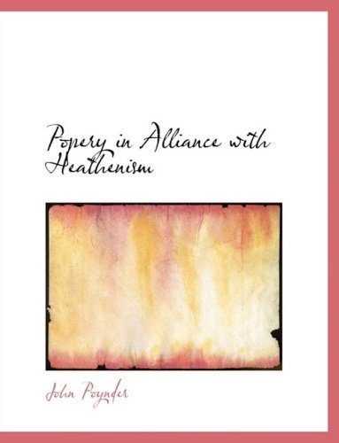 Popery in Alliance with Heathenism - John Poynder - Bøger - BiblioLife - 9780554867885 - 21. august 2008