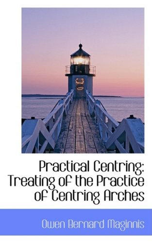 Cover for Owen Bernard Maginnis · Practical Centring: Treating of the Practice of Centring Arches (Pocketbok) (2009)