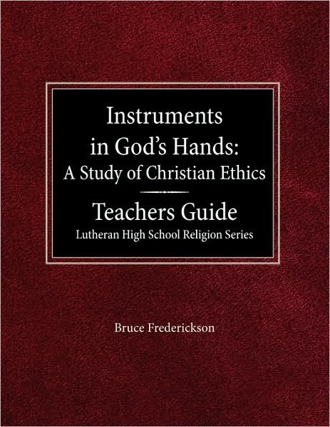 Cover for Bruce Frederickson · Instruments in God's Hands: a Study of Christians Ethics Teachers Guide Lutheran High School Religion Series (Paperback Book) (1987)