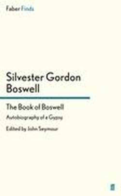 The Book of Boswell: Autobiography of a Gypsy - John Seymour - Books - Faber & Faber - 9780571288885 - February 16, 2012
