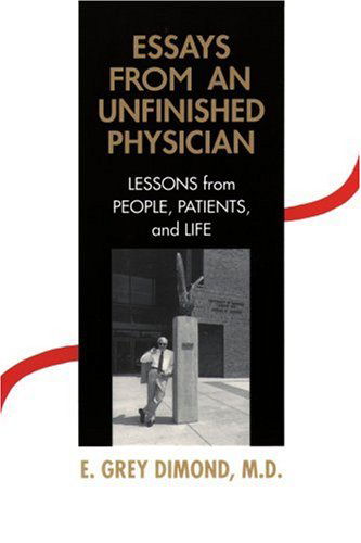 Cover for E. Grey Dimond · Essays from an Unfinished Physician:: Lessons from People, Patients, and Life (Paperback Book) (2000)