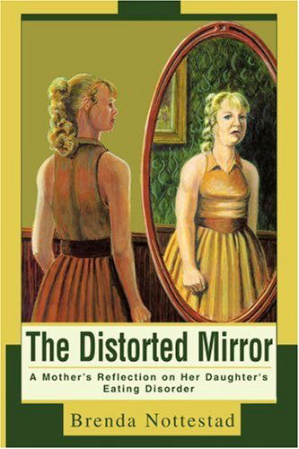 Brenda Nottestad · The Distorted Mirror: a Mother's Reflection on Her Daughter's Eating Disorder (Paperback Book) (2003)