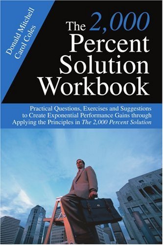 The 2,000 Percent Solution Workbook: Practical Questions, Exercises and Suggestions to Create Exponential Performance Gains Through Applying the Principles in the 2,000 Percent Solution - Donald Mitchell - Boeken - iUniverse, Inc. - 9780595374885 - 15 november 2005