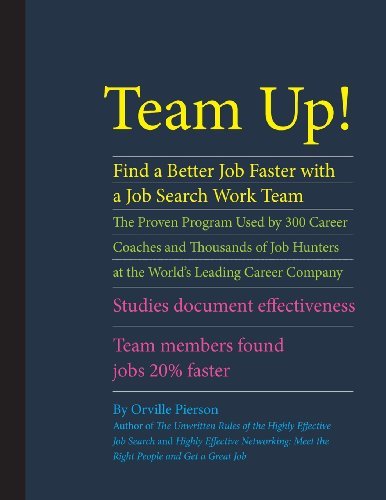 Cover for Orville Pierson · Team Up! Find a Better Job Faster with a Job Search Work Team: the Proven Program Used by 300 Career Coaches and Thousands of Job Hunters at the ... Team Members Found Jobs 20% Faster. (Paperback Book) (2014)