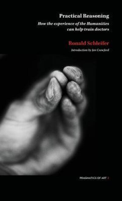 Cover for Ronald Schliefer · Practical Reasoning: How the experience of the Humanities can help train doctors - Pragmatic of Art (Paperback Book) (2018)