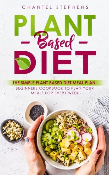 Plant-Based Diet - Chantel Stephens - Books - Vaclav Vrbensky - 9780648678885 - August 21, 2019