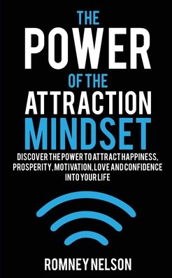 Cover for Romney Nelson · The Power of the Attraction Mindset: Discover the Power to Attract Happiness, Prosperity, Motivation, Love and Confidence Into Your Life (Paperback Book) (2020)