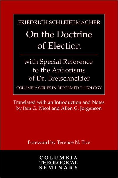 Cover for Friedrich Schleiermacher · On the Doctrine of Election, with Special Reference to the Aphorisms of  Dr. Bretschneider - Columbia Series in Reformed Theology (Hardcover Book) (2012)