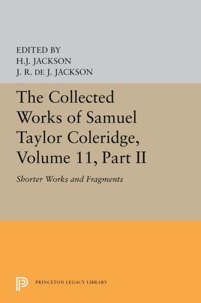 Cover for Samuel Taylor Coleridge · The Collected Works of Samuel Taylor Coleridge, Volume 11: Shorter Works and Fragments: Volume II - Princeton Legacy Library (Paperback Book) (2019)