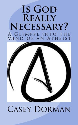 Cover for Casey Dorman · Is God Really Necessary?: a Glimpse into the Mind of an Atheist (Taschenbuch) (2014)