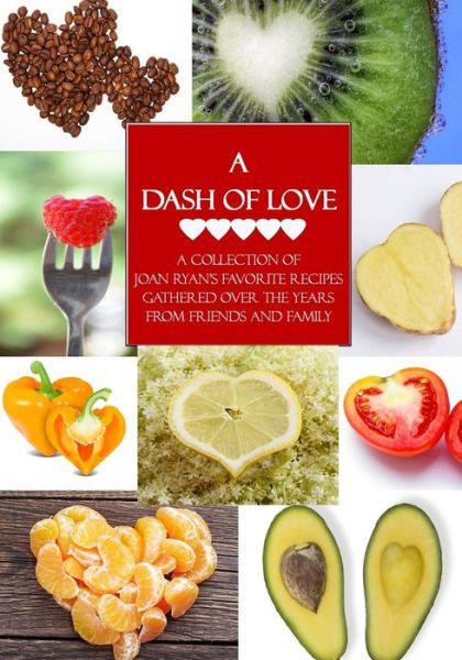 Cover for Joan Ryan · A Dash of Love: a Collection of Joan Ryan's Favorite Recipes Gathered over the Years from Friends and Family (Paperback Book) (2015)
