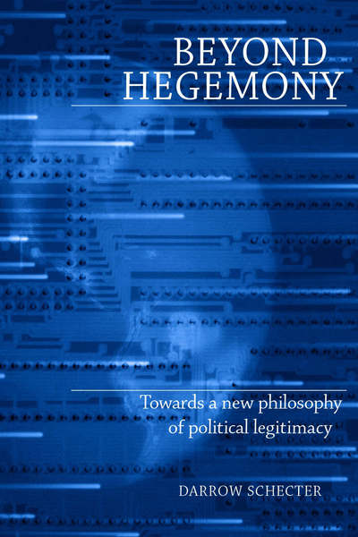 Cover for Darrow Schecter · Beyond Hegemony: Towards a New Philosophy of Political Legitimacy (Hardcover Book) (2005)