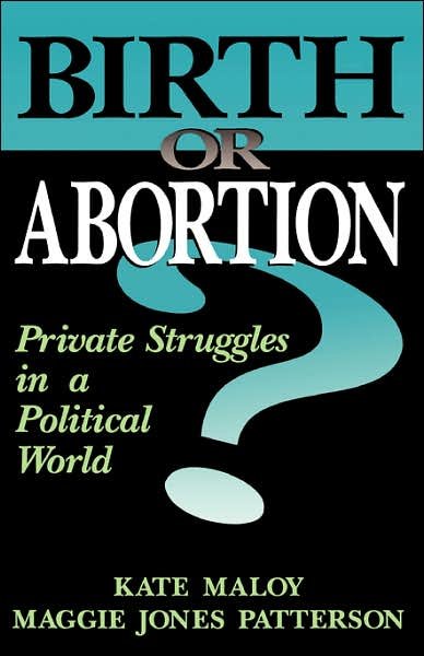 Cover for Kate Maloy · Birth Or Abortion: Private Struggles In A Political World (Paperback Book) (2001)