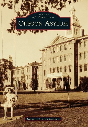 Oregon Asylum (Images of America (Arcadia Publishing)) - Diane L. Goeres-gardner - Books - Arcadia Publishing - 9780738599885 - June 17, 2013