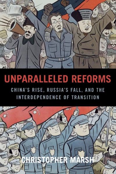 Cover for Marsh, Christopher, Baylor University · Unparalleled Reforms: China's Rise, Russia's Fall, and the Interdependence of Transition (Paperback Book) (2005)