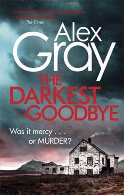 Cover for Alex Gray · The Darkest Goodbye: Book 13 in the Sunday Times bestselling detective series - Dsi William Lorimer (Paperback Book) (2016)