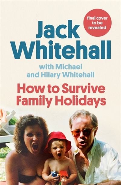 Cover for Jack Whitehall · How to Survive Family Holidays: The hilarious Sunday Times bestseller from the stars of Travels with my Father (Paperback Bog) (2021)
