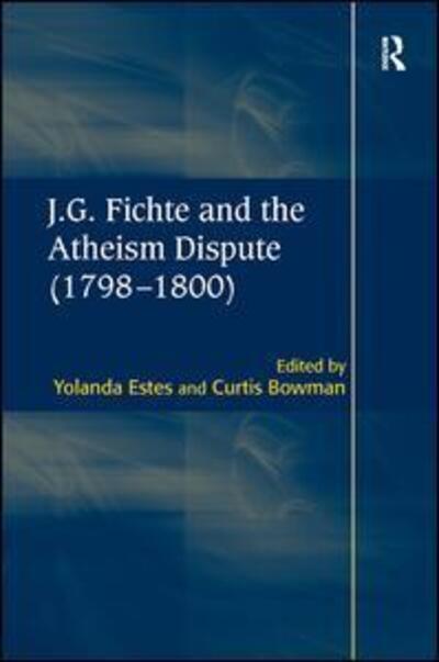 Cover for Curtis Bowman · J.G. Fichte and the Atheism Dispute (1798–1800) (Hardcover Book) [New edition] (2010)