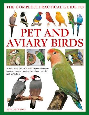 Cover for David Alderton · Keeping Pet &amp; Aviary Birds, The Complete Practical Guide to: How to keep pet birds, with expert advice on buying, housing, feeding, handling, breeding and exhibiting (Hardcover Book) (2019)