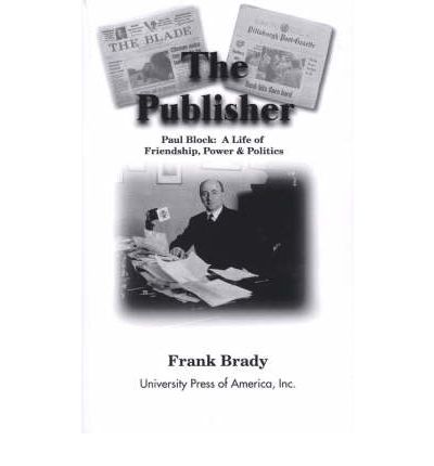 Cover for Frank Brady · The Publisher: Paul Block: A Life of Friendship, Power and Politics (Hardcover Book) (2001)