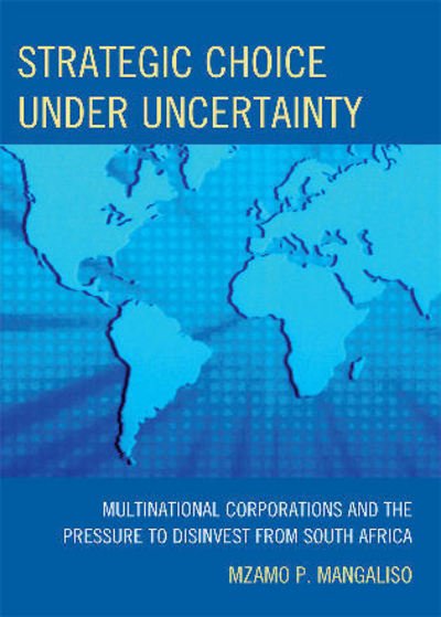Cover for Mzamo P. Mangaliso · Strategic Choice Under Uncertainty: Multinational Corporations and the Pressure to Disinvest from South Africa (Paperback Bog) (2010)