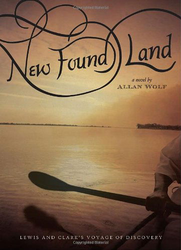 Cover for Allan Wolf · New Found Land: Lewis and Clark's Voyage of Discovery (Paperback Book) [Reprint edition] (2007)