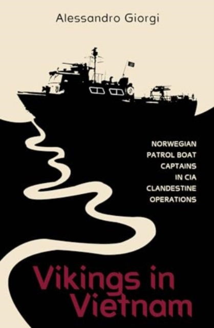 Cover for Alessandro Giorgi · Vikings in Vietnam: Norwegian Patrol Boat Captains in CIA Clandestine Operations (Inbunden Bok) (2024)