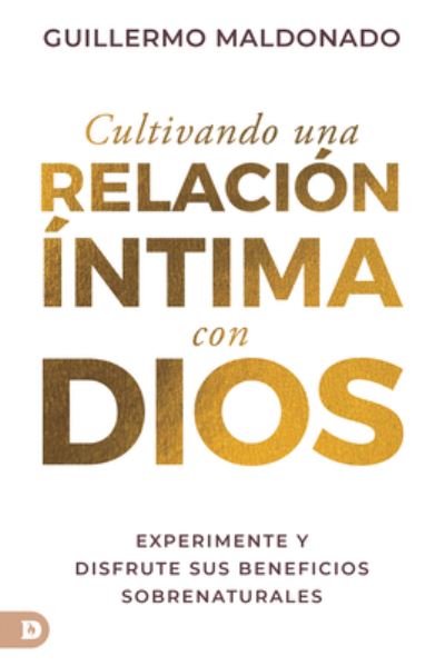 Cover for Maldonado Guillermo Maldonado · Cultivando una relacion intima con Dios (Spanish Edition) : Experimente y disfrute sus beneficios sobrenaturales (Paperback Book) (2022)