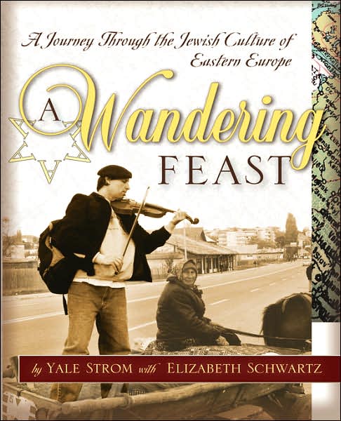 Cover for Strom, Yale (New York, New York) · A Wandering Feast: A Journey Through the Jewish Culture of Eastern Europe (Paperback Book) (2004)