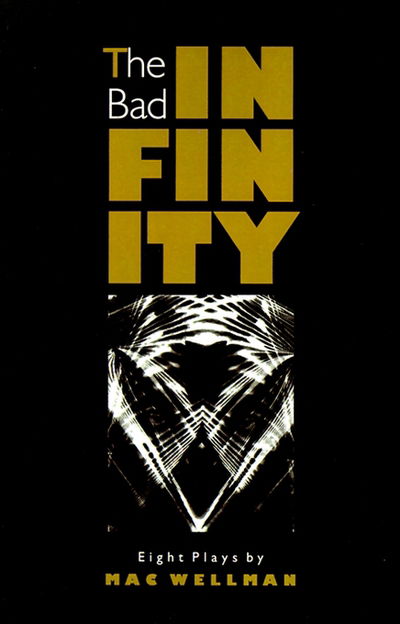 Cover for Mac Wellman · The Bad Infinity: Nine Plays - PAJ Books (Paperback Book) (1994)