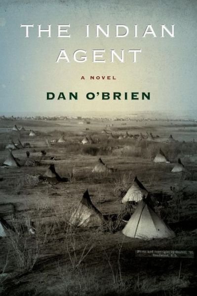 Cover for Dan O'Brien · The Indian Agent: A Novel (Paperback Book) (2011)