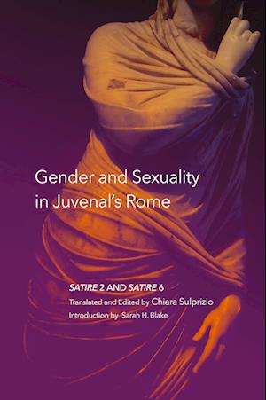 Cover for Chiara Sulprizio · Gender and Sexuality in Juvenal's Rome: Satire 2 and Satire 6 - Oklahoma Series in Classical Culture (Paperback Book) (2020)