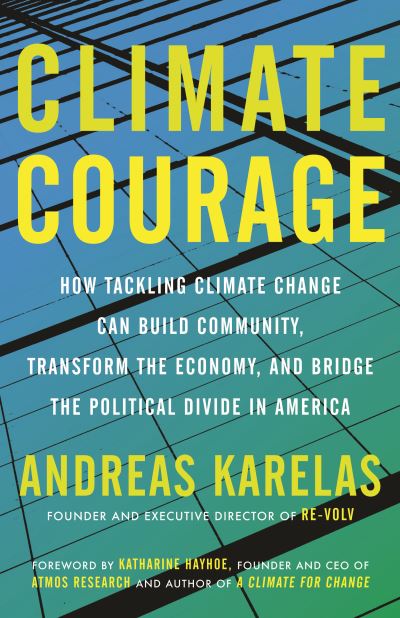 Climate Courage: How Tackling Climate Change Can Build Community, Transform the Economy, and Bridge the Political Divide in America - Andreas Karelas - Books - Beacon Press - 9780807084885 - September 29, 2020