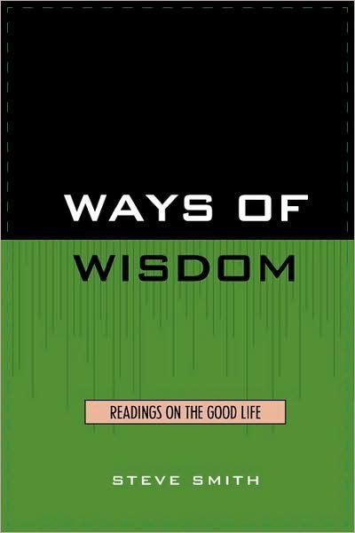 Cover for Smith, Steve, All Souls College, University of Oxford · Ways of Wisdom: Readings on the Good Life (Pocketbok) (1983)