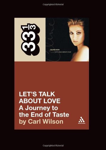 Cover for Carl Wilson · Celine Dion's Let's Talk About Love: A Journey to the End of Taste - 33 1/3 (Paperback Book) (2008)