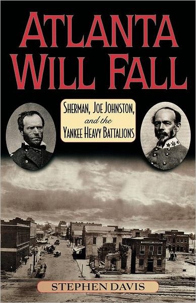 Cover for Stephen Davis · Atlanta Will Fall: Sherman, Joe Johnston, and the Yankee Heavy Battalions (Paperback Book) (2001)