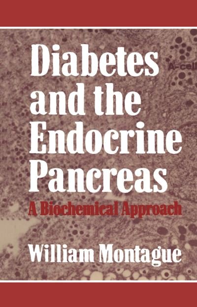W. Montague · Diabetes and the Endocrine Pancreas: A Biochemical Approach - Croom Helm Biology in Medicine Series (Paperback Book) [Softcover reprint of the original 1st ed. 1983 edition] (1983)