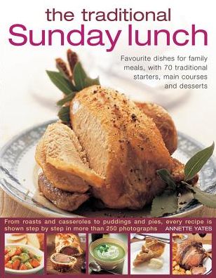 Cover for Annette Yates · The Traditional Sunday Lunch: Favourite Dishes for Family Meals, with 70 Traditional Starters, Main Courses and Desserts (Paperback Book) (2016)