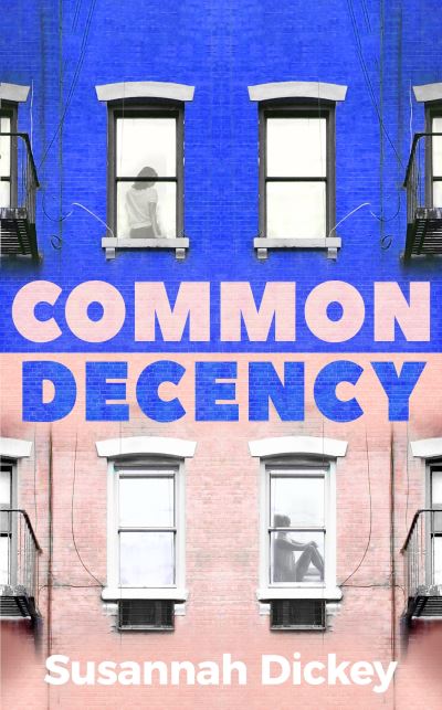 Cover for Susannah Dickey · Common Decency: A dark, intimate novel of love, grief and obsession (Hardcover Book) (2022)