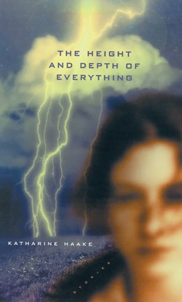 Cover for Katharine Haake · The Height and Depth of Everything: Stories (Paperback Book) (2001)