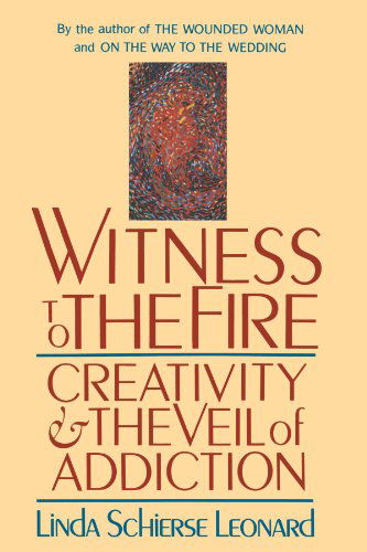 Cover for Linda Schierse Leonard · Witness to the Fire: Creativity and the Veil of Addiction (Paperback Bog) [Reprint edition] (2001)