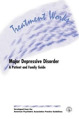 Treatment Works for Major Depressive Disorder: a Patient and Family Guide - American Psychiatric Association - Bøger - American Psychiatric Association Publish - 9780890422885 - 1. juni 2000