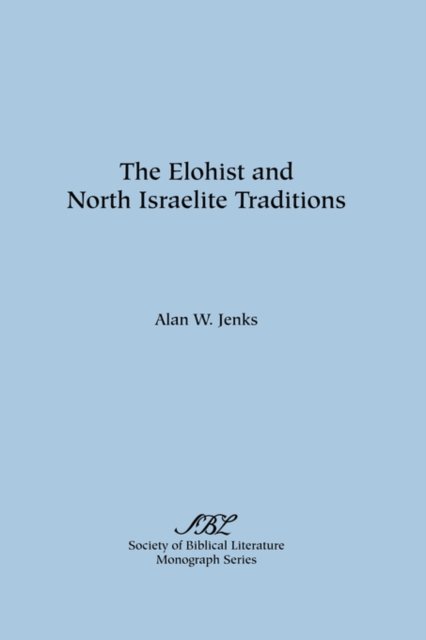 Cover for Alan  W. Jenks · The Elohist and North Israelite Traditions (Monograph Series - Society of Biblical Literature ; No. 22) (Pocketbok) (1977)